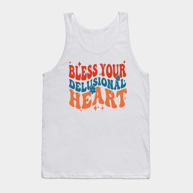 Bless Your Delusional Heart Tank Top by Linanouril